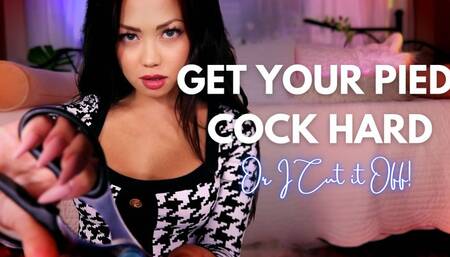 Get your PIED Cock Hard or I Cut if Off!