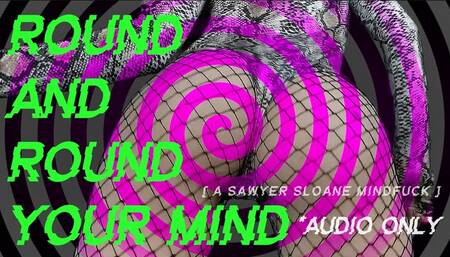 ROUND AND ROUND YOUR MIND (AUDIO ONLY)