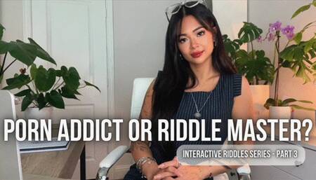 Porn Addict or Riddle Master? Riddle Series Part 3