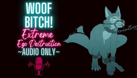 Woof Bitch! Extreme Ego Destruction (Audio Only, Hardcore Verbal Humiliation)