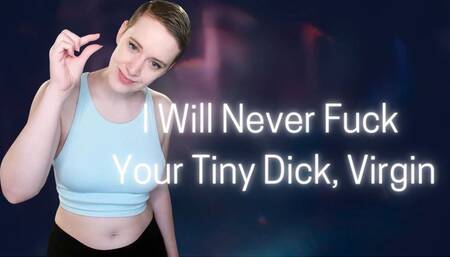 I Will Never Fuck That Tiny Dick, Virgin