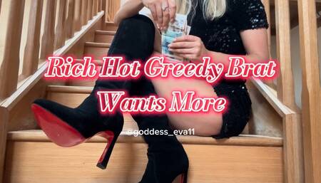 Rich Hot Greedy Brat Wants More