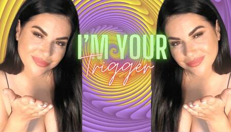 I'm your Trigger