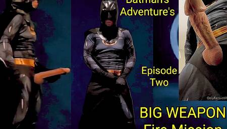 Batman's Adventure's Episode Two Big Weapon Fire Mission Biig Cock and Big Cumshot
