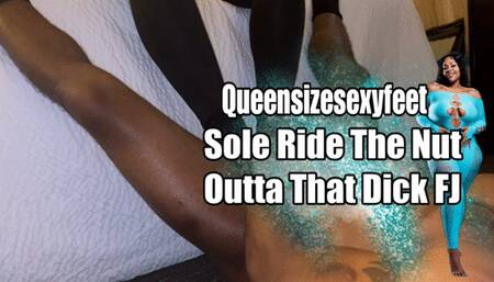 Sole Ride The Nut Outta That Dick FJ