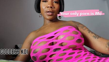 Your only porn is Me