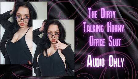 The Dirty Talking Horny Office Slut - Audio Only