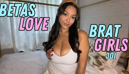 Betas Love Brat Girls FemDom JOI