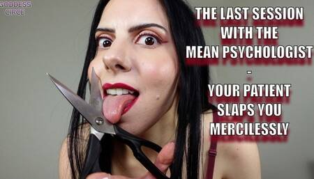 THE LAST SESSION WITH THE MEAN PSYCHOLOGIST - YOUR PATIENT SLAPS YOU MERCILESSLY