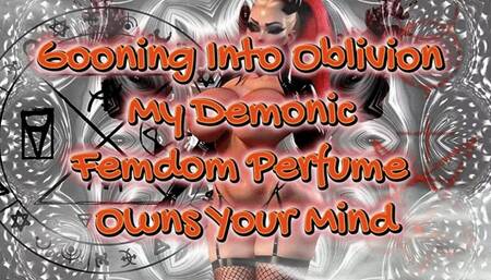 Gooning Into Oblivion: My Demonic Femdom Perfume Owns Your Mind