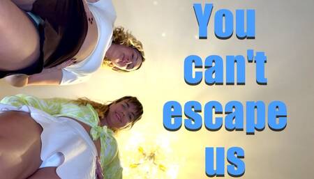 You Can't Escape Us 720