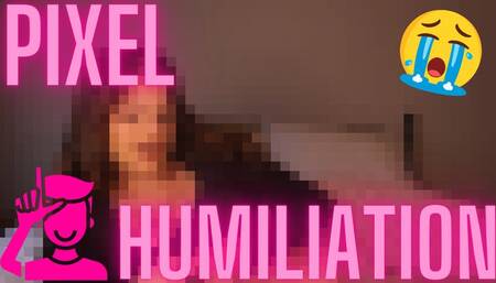 PIXEL HUMILIATION