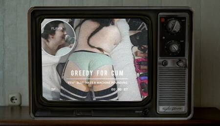 Greedy For Cum