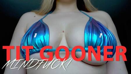 Tit Gooner Mindfuck!