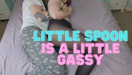 Little spoon is a little gassy