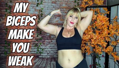 My Biceps Make You Weak