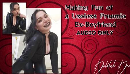 Making Fun of a Useless Preemie Ex-Boyfriend - AUDIO ONLY
