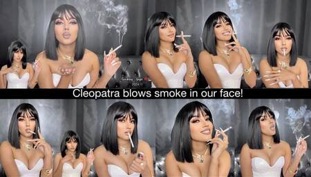 Cleopatra blows smoke in your face!