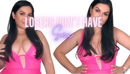 Loser's DON'T have Sex