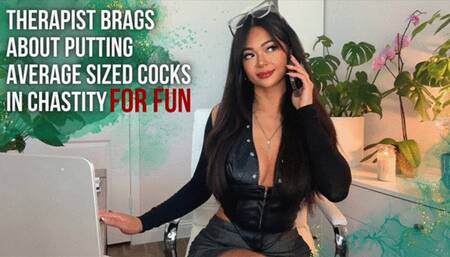 Psychiatrist Brags About Putting Average Sized Cocks Into Chastity For Fun