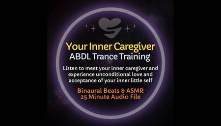 Your Inner Caregiver - ABDL Littlespace Age Regression Roleplay Diaper Trance Training