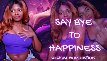 Say Bye to Happiness