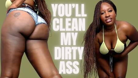 you'll Clean My Ass