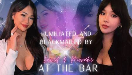 Humiliated and Blackmailed By Lucid & Meraki (At The Bar)