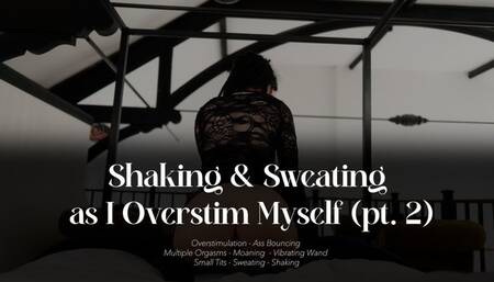 Shaking & Sweating as I Overstim Myself 2