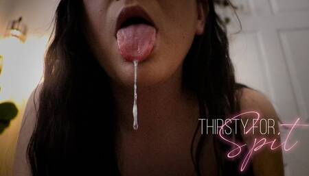 Thirsty For Spit