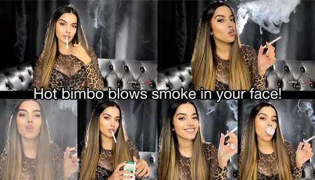 Hot bimbo blows smoke in your face!