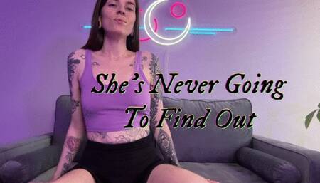She's Never Going To Find Out