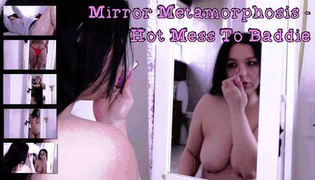 Mirror Metamorphosis - Hot Mess To Baddie
