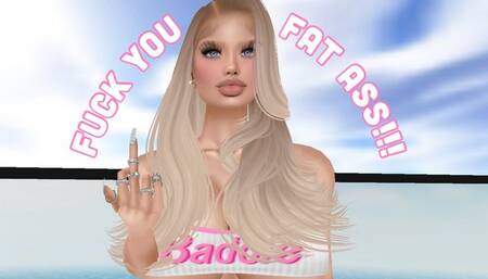 Fuck you, Fat Ass!!!