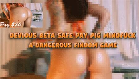 Devious Beta Safe Pay Pig Mindfuck - You Will Be Ruined
