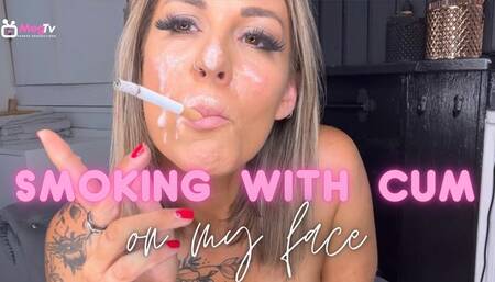 Smoking with cum on my face