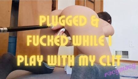 Plugged & Fucked While I Play With My Clit