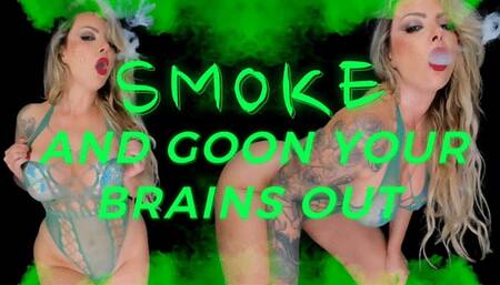 SMOKE AND GOON YOUR BRAINS OUT