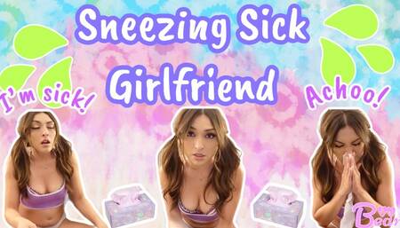 Sneezing Sick Girlfriend!