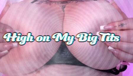 High on My Big Tits