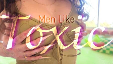 Men Like Toxic