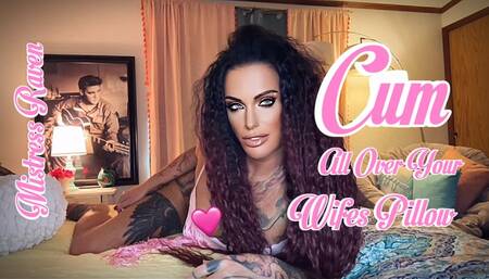 CUM ALL OVER YOUR WIFES PILLOW