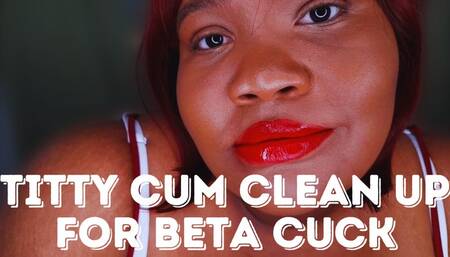 Titty Cum Clean Up for Beta Cuck! - Bella Trixxx Cuckold Humiliation