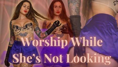 Worship While Shes Not Looking