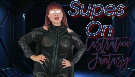 Supes On: Castration Fantasy