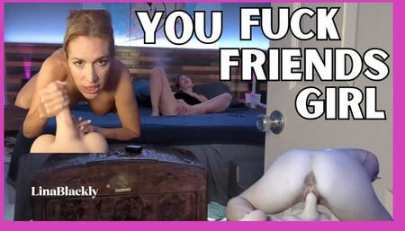 Fucking Your Friends Girlfriend POV