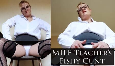 MILF Teacher’s Fishy Cunt
