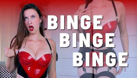 BINGE BINGE BINGE