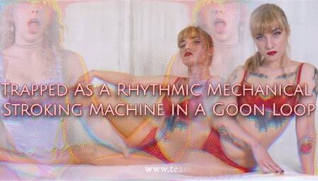 Trapped As A Rhythmic Mechanical Stroking Machine In A Goon Loop