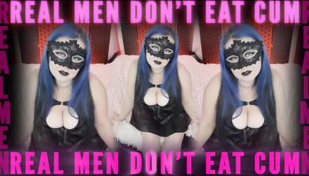 Real Men Don't Eat Cum